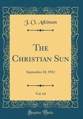 Download The Christian Sun, Vol. 64: September 18, 1912 (Classic Reprint) - J O Atkinson file in PDF