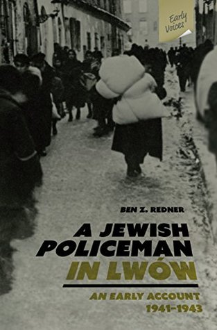 Full Download A Jewish Policeman in Lwów A Jewish Policeman in Lwów - An Early Account, 1941-1943 - Ben Z. Redner file in PDF