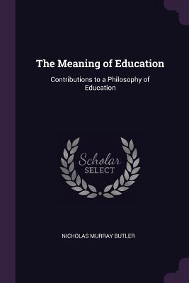 Read The Meaning of Education: Contributions to a Philosophy of Education - Nicholas Murray Butler file in ePub