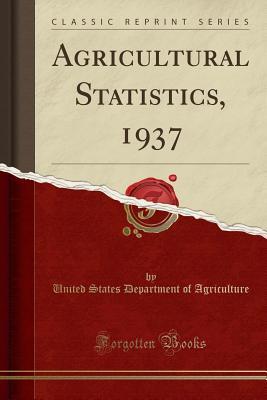 Read Online Agricultural Statistics, 1937 (Classic Reprint) - U.S. Department of Agriculture | PDF