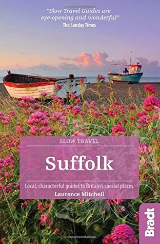 Read Suffolk (Slow Travel): Local, characterful guides to Britain's Special Places (Bradt Travel Guides (Slow Travel series)) - Laurence Mitchell | ePub