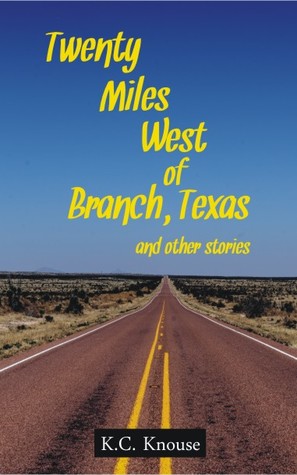 Full Download Twenty Miles West of Branch, Texas and other stories - K.C. Knouse | ePub