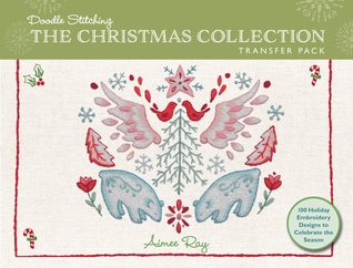 Full Download Doodle Stitching: The Christmas Collection Transfer Pack: 100 Holiday Embroidery Designs to Celebrate the Season - Aimee Ray | PDF
