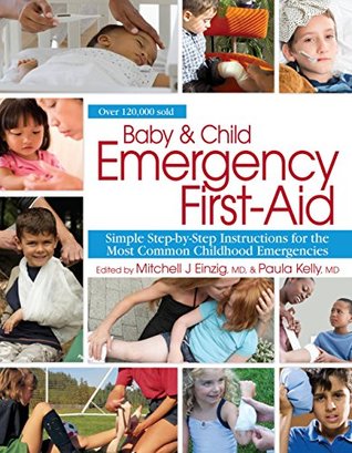 Read Online Baby & Child Emergency First-Aid: Simple Step-By-Step Instructions for the Most Common Childhood Emergencies - Mitchell J. Einzig | ePub