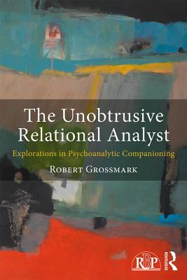 Read The Unobtrusive Relational Analyst: Explorations in Psychoanalytic Companioning - Robert Grossmark file in ePub
