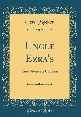 Read Uncle Ezra's: Short Stories for Children (Classic Reprint) - Ezra Meeker file in ePub