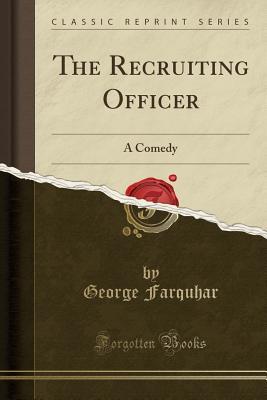Full Download The Recruiting Officer: A Comedy (Classic Reprint) - George Farquhar file in PDF