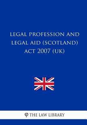 Download Legal Profession and Legal Aid (Scotland) ACT 2007 (Uk) - The Law Library | ePub