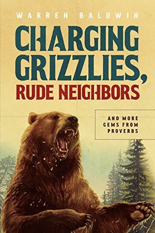 Read Charging Grizzlies, Rude Neighbors: & More Gems from Proverbs - Warren Baldwin file in ePub