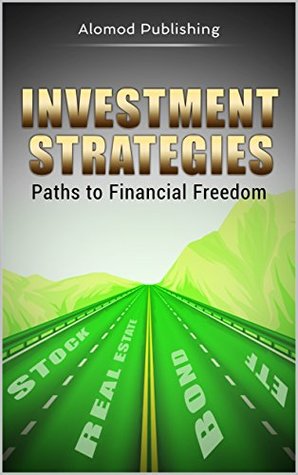 Full Download Investment Strategies: Paths to Financial Freedom - Alomod Publishing file in PDF