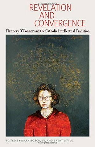 Read Revelation and Convergence: Flannery O'Connor and the Catholic Intellectual Tradition - Sj Bosco | ePub