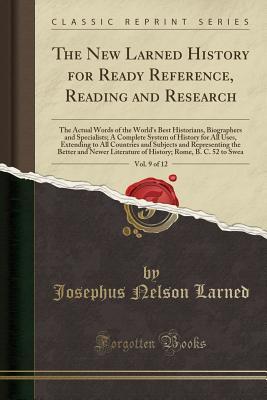 Download The New Larned History for Ready Reference, Reading and Research, Vol. 9 of 12: The Actual Words of the World's Best Historians, Biographers and Specialists; A Complete System of History for All Uses, Extending to All Countries and Subjects and Representi - Josephus Nelson Larned | PDF