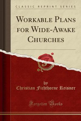 Read Online Workable Plans for Wide-Awake Churches (Classic Reprint) - Christian Fichthorne Reisner file in PDF