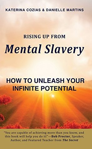 Full Download Rising Up From Mental Slavery: How to Unleash Your Infinite Potential - Katerina Cozias | PDF