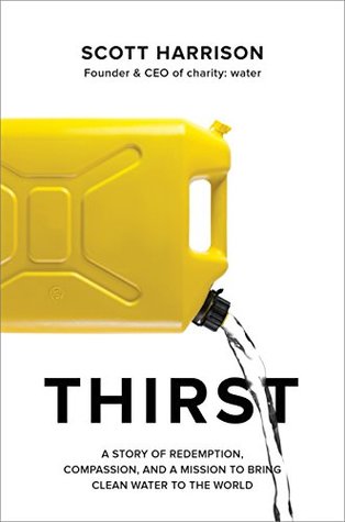 Download Thirst: A Story of Redemption, Compassion, and a Mission to Bring Clean Water to the World - Scott Harrison | PDF
