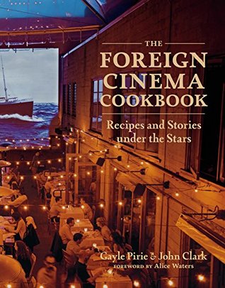 Read Online The Foreign Cinema Cookbook: Recipes and Stories Under the Stars - Gayle Pirie file in PDF
