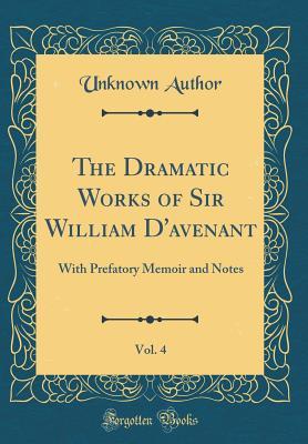 Read The Dramatic Works of Sir William d'Avenant, Vol. 4: With Prefatory Memoir and Notes (Classic Reprint) - Unknown file in ePub
