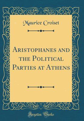 Full Download Aristophanes and the Political Parties at Athens (Classic Reprint) - Maurice Croiset | PDF
