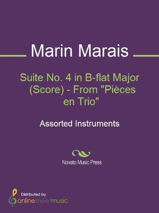 Full Download Suite No. 4 in B-flat Major (Score) - From Pièces en Trio - Marin Marais file in PDF
