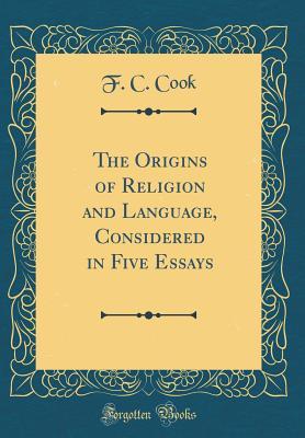 Read Online The Origins of Religion and Language, Considered in Five Essays (Classic Reprint) - Frederic Charles Cook file in PDF