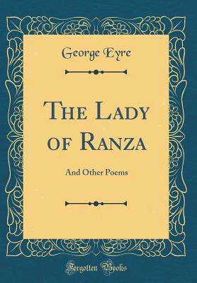 Read Online The Lady of Ranza: And Other Poems (Classic Reprint) - George Eyre file in ePub