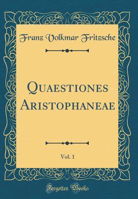 Full Download Quaestiones Aristophaneae, Vol. 1 (Classic Reprint) - Franz Volkmar Fritzsche | PDF