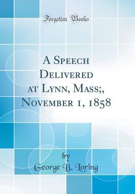 Read A Speech Delivered at Lynn, Mass;, November 1, 1858 (Classic Reprint) - George Bailey Loring file in ePub