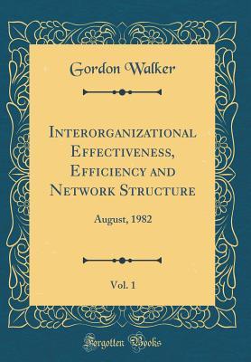 Download Interorganizational Effectiveness, Efficiency and Network Structure, Vol. 1: August, 1982 (Classic Reprint) - Gordon Walker file in ePub