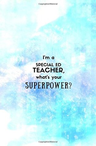 Full Download I'm a Special Ed Teacher, What's Your Superpower?: Teacher Notebook; Small Blank Lined Teacher Journal 5.25x8 in. (Teacher Appreciation Gifts, Cute  Notebooks and Journals) (Volume 12) - Calpine Education | ePub