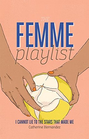 Full Download The Femme Playlist & I Cannot Lie to the Stars That Made Me - Catherine Hernandez | ePub