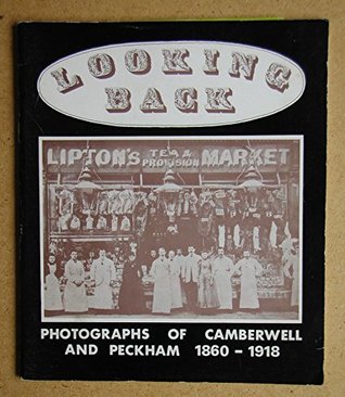 Full Download Looking Back: Photographs of Camberwell and Peckham, 1860-1918 - Dave Pearson | ePub