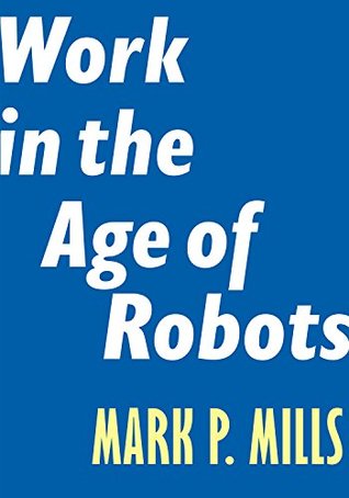 Read Work in the Age of Robots (Encounter Intelligence) - Mark P. Mills | ePub