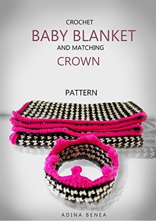 Read Crochet Baby Blanket And Matching Crown (Girl With Yarn Book 9) - Adina Benea file in ePub