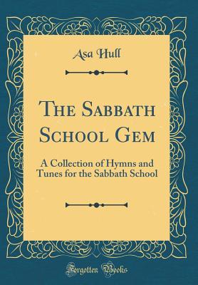 Read The Sabbath School Gem: A Collection of Hymns and Tunes for the Sabbath School (Classic Reprint) - Asa Hull file in PDF