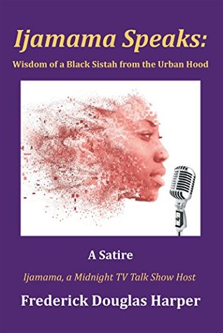 Read Online Ijamama Speaks: Wisdom of a Black Sistah from the Urban Hood: A Satire - Frederick Douglas Harper file in ePub