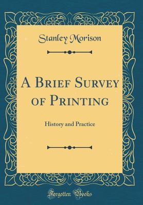 Full Download A Brief Survey of Printing: History and Practice (Classic Reprint) - Stanley Morison | ePub