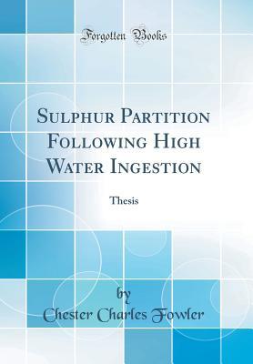 Read Sulphur Partition Following High Water Ingestion: Thesis (Classic Reprint) - Chester Charles Fowler | PDF