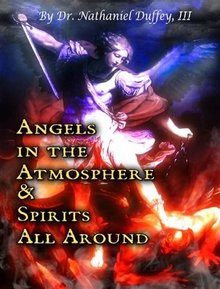 Read Online ANGELS IN THE ATMOSPHERE & SPIRITS ALL AROUND - Dr. Nathaniel Duffey III D.D. file in ePub