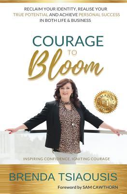 Full Download Courage to Bloom: Reclaim Your Identity, Realise Your Potential and Achieve Personal Success in Life and Business - Brenda Tsiaousis | ePub
