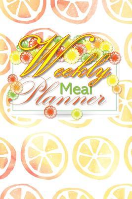 Read Weekly Meal Planner: 52 Week Meal Planner Book, Plan Your Meals Weekly Meal and Planning Grocery (Diary, List Log, Journal, Planner ) 6 X 9, Citrus -  file in PDF