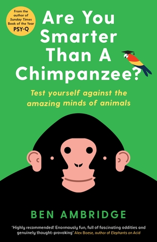 Full Download Are You Smarter Than A Chimpanzee?: Test yourself against the amazing minds of animals - Ben Ambridge | PDF