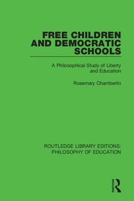 Read Online Free Children and Democratic Schools: A Philosophical Study of Liberty and Education - Rosemary Chamberlin | PDF