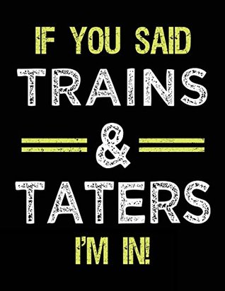 Read Online If You Said Trains & Taters I'm In: Sketch Books For Kids - 8.5 x 11 -  file in ePub