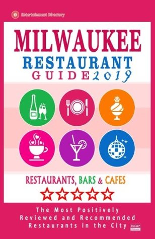 Download Milwaukee Restaurant Guide 2019: Best Rated Restaurants in Milwaukee, Wisconsin - 500 Restaurants, Bars and Cafés recommended for Visitors, 2019 - James R Steinbeck | ePub
