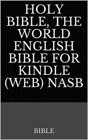 Full Download Holy Bible, The World English Bible For Kindle (WEB) NASB - Anonymous | PDF