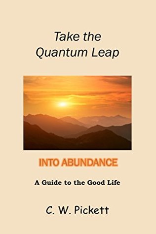 Download Take the Quantum Leap into Abundance: A guide to the good life - C. W. Pickett | ePub