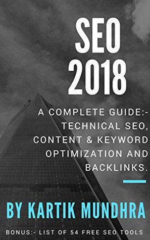 Read Online SEO 2018 - A COMPLETE GUIDE COVERING TECHNICAL SEO, CONTENT & KEYWORD OPTIMIZATION, BACKLINKS, FREE SEO TOOLS - Kartik Mundhra file in ePub