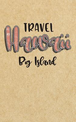 Download Travel Hawaii Big Island: Blank Travel Journal, 5 X 8, 108 Lined Pages (Travel Planner & Organizer) -  | PDF