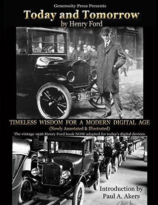 Read Online TODAY AND TOMORROW (Newly Annotated and Illustrated): Timeless Wisdom for a Modern Digital Age - Henry Ford | PDF