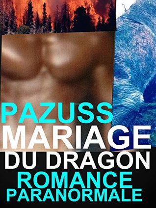 Read MARIAGE DRAGON ROMANCE PARANORMALE: ROMANCE PARANORMALE DRAGON - PAZUSS P file in PDF